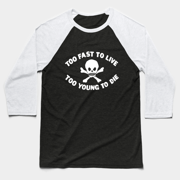 Too Fast To Live Too Young To Die Punk Baseball T Shirt Teepublic