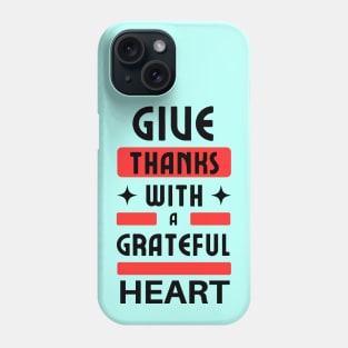 Give Thanks With A Grateful Heart | Christian Typography Phone Case