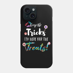 Keep The Tricks I'm Here For The Treats Halloween gift Phone Case