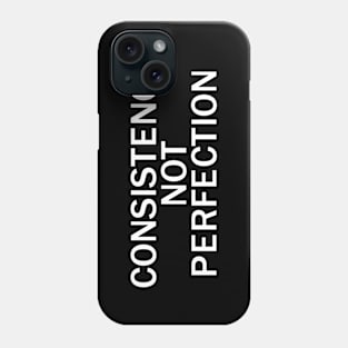 Consistency not perfection Phone Case