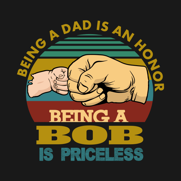 being a dad is an honor..being a bob is priceless..g-pa fathers day gift by DODG99