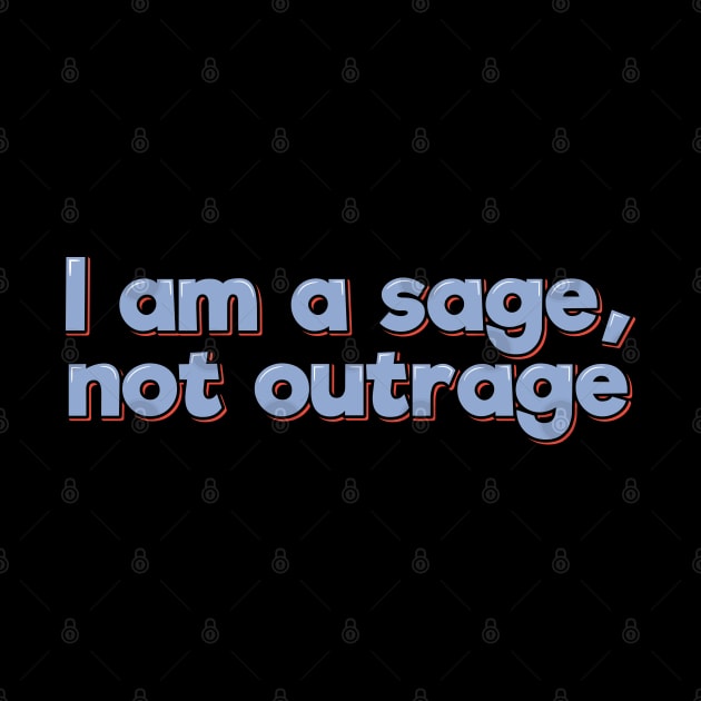 Sage Not Outrage by ardp13