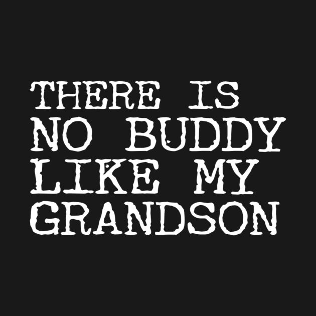 There Is No Buddy Like My Grandson by Ranumee