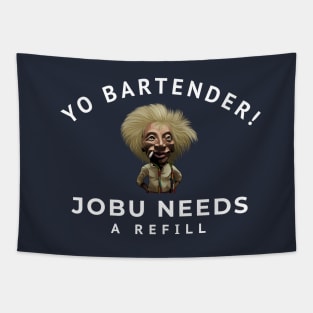 Yo bartender! Jobu needs a refill Tapestry