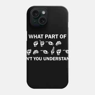 What Part Of Sign Language Don't You Understand Phone Case