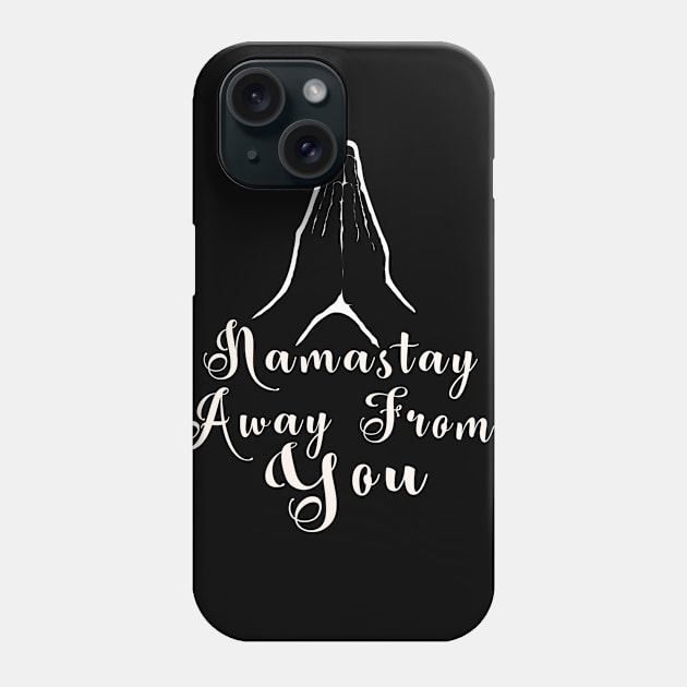 Namastay Away From You Funny Social Distance Design Phone Case by Souvenir T-Shirts