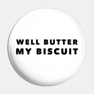 Well Butter My Biscuit Pin