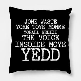 JONE WASTE YORE TOYE MONME YORALL REDIII THE VOICE INSOIDE MOYE YEDD Pillow