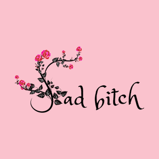 Sad Bitch T-Shirt