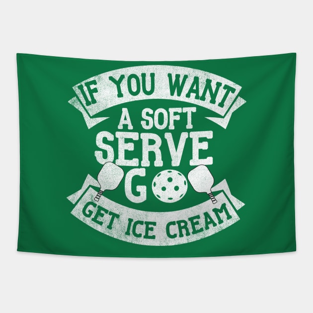 Funny Pickleball  ,if you want a soft serve go get ice cream ,Cool Pickleball  Tapestry by PhiloArt