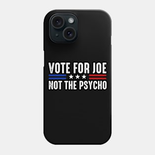 Vote For Joe Not The Psycho 2024 Phone Case