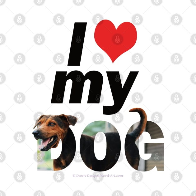 I love (heart) my dog - black and brown cross dog oil painting word art by DawnDesignsWordArt