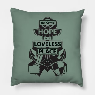 We found HOPE in a LOVELESS place Pillow