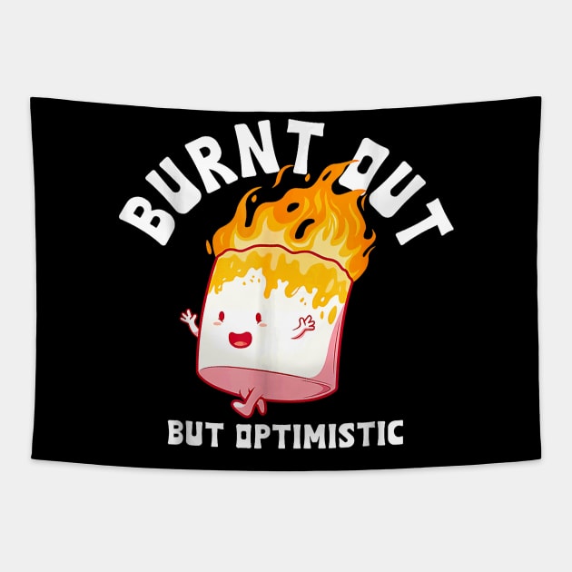 Burnt Out But Optimistics Funny Saying Humor Quote Tapestry by Durhamw Mcraibx