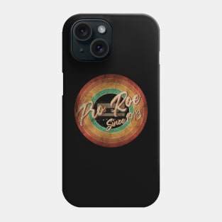 Pro Roe Since 1973 Vintage Circle Art Phone Case