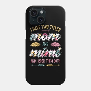 I have Two Titles Mom and Mimi Phone Case