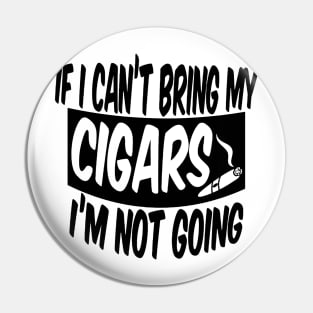 If I can't bring my cigars I'm not going Pin