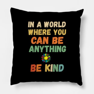 In A World Where You Can Be Anything you can be anything be kind Pillow