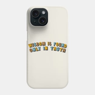 Wisdom Is Found Only In Truth Phone Case