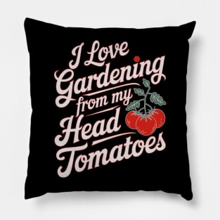 Funny Gardening - I Love Gardening From My Head Tomatoes Pillow