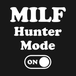MILF Hunter Mode On T-Shirt