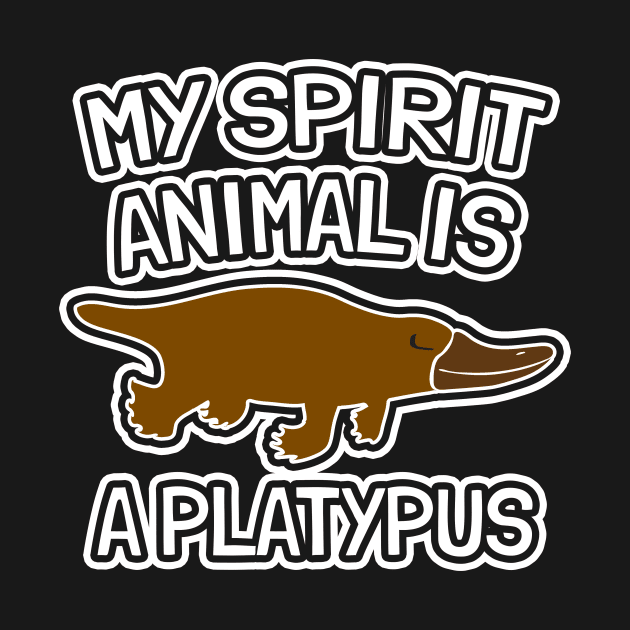 My Spirit Animal Is A Platypus by LunaMay