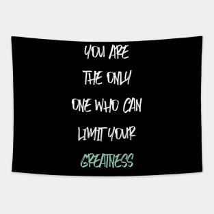 YOU ARE THE ONLY ONE WHO CAN LIMIT YOUR GREATNESS Tapestry