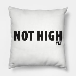 Not High - Yet Pillow