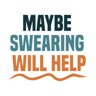 maybe swearing will help T-Shirt