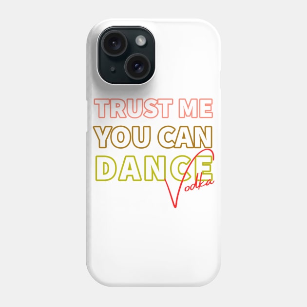 Trust me you can dance vodka Phone Case by kirkomed