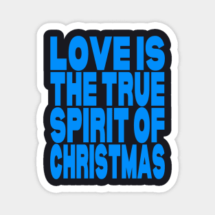 Love is the true spirit of Christmas Magnet