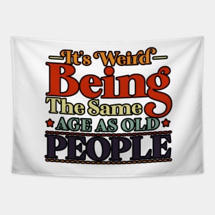 funny It's Weird Being The Same Age As Old People Retro Tapestry