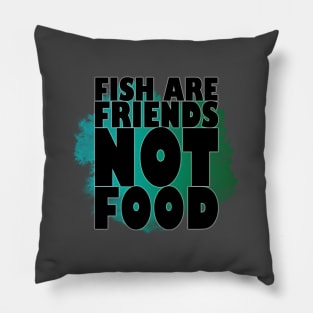 Fish are Friends, NOT Food 2 Pillow