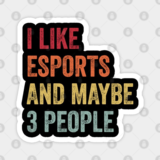 I Like Esports & Maybe 3 People Esports Lovers Gift Magnet by ChadPill