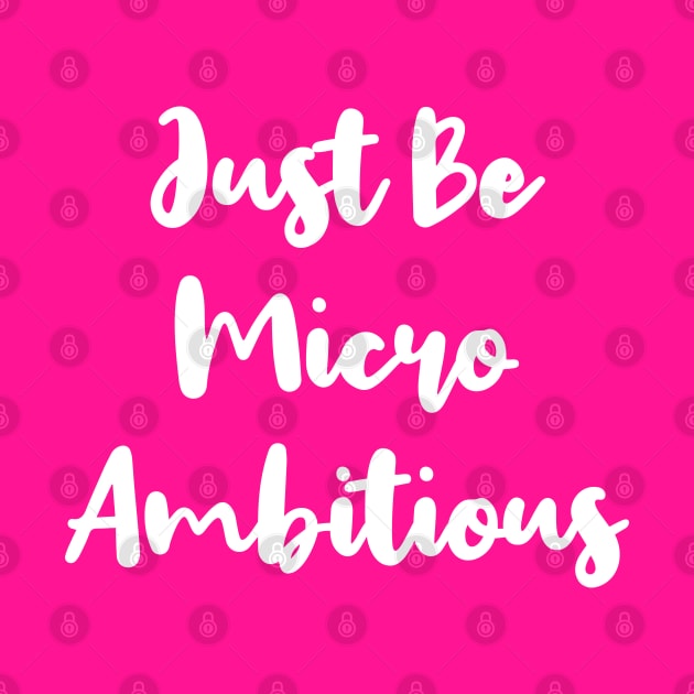 Just Be Micro Ambitious | Life | Quotes | Hot Pink by Wintre2