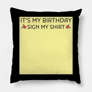 Its My Birthday Sign My Shirt Pillow