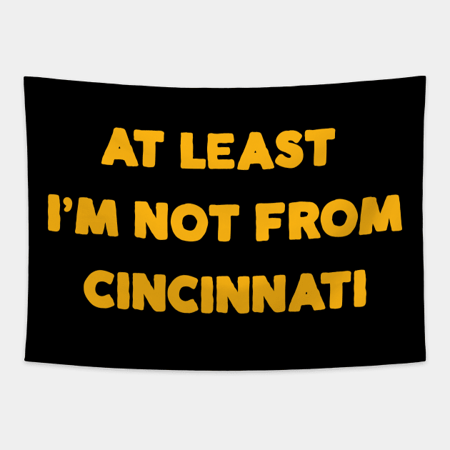 At Least I'm Not From... Cincinnati Tapestry by Merlino Creative