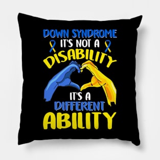 DOWN SYNDROME IT'S NOT A DISABILITY  IT'S A DIFFERENT ABILITY Pillow