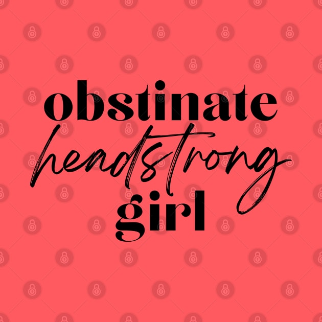 Obstinate Headstrong Girl - Black by hawkadoodledoo