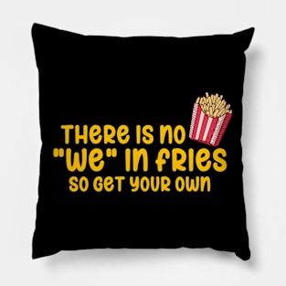 There Is No We In Fries Pillow