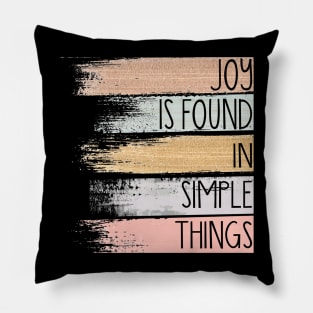 Joy Is Found In Simple Things Pillow