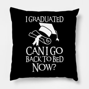 I Graduated Can I Go Back To Bed Now Pillow