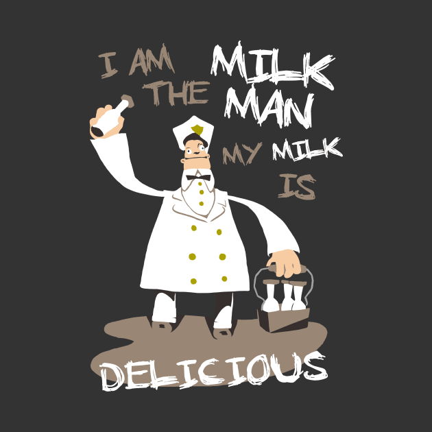 I am the milkman, my milk is delicious by spookyruthy