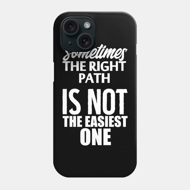 Sometimes The Right Path Is Not The Easiest One - inspirational quotes Phone Case by Hifzhan Graphics