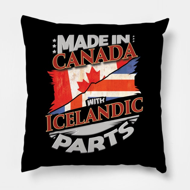 Made In Canada With Icelandic Parts - Gift for Icelandic From Iceland Pillow by Country Flags