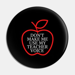 don't make me use my teacher voice Pin