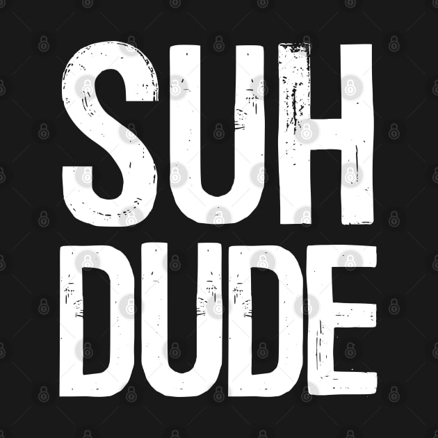 SUH DUDE by DankFutura