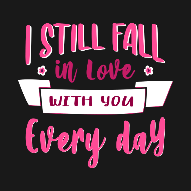 I still fall in love with you every day- valentines day big text by Frispa