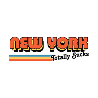 New York Totally Sucks / Humorous Retro Typography Design T-Shirt