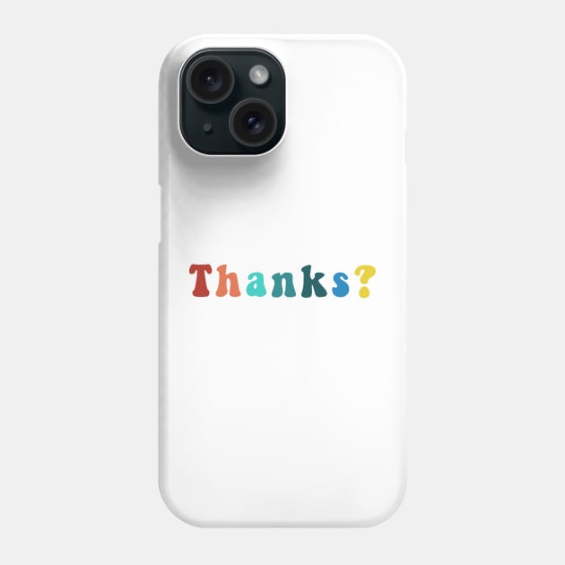 Thanks? Funny Sarcastic Trendy Cool Saying Question Quote Phone Case by gillys